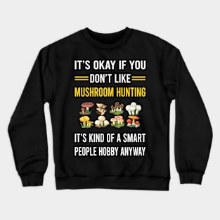 Smart People Hobby Mushroom Hunting Mushrooms Mushrooming Mycology Mycologist Foraging Forager Crewneck Sweatshirt